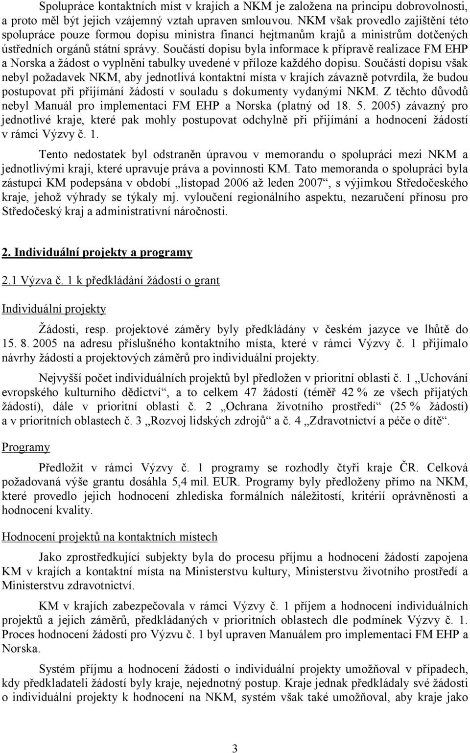 Součástí dopisu byla informace k přípravě realizace FM EHP a Norska a žádost o vyplnění tabulky uvedené v příloze každého dopisu.