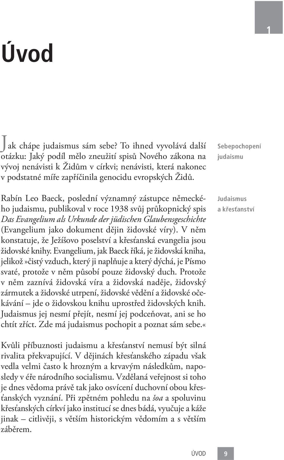 1 Rabín Leo Baeck, poslední významný zástupce německého judaismu, publikoval v roce 1938 svůj průkopnický spis Das Evangelium als Urkunde der jüdischen Glaubensgeschichte (Evangelium jako dokument