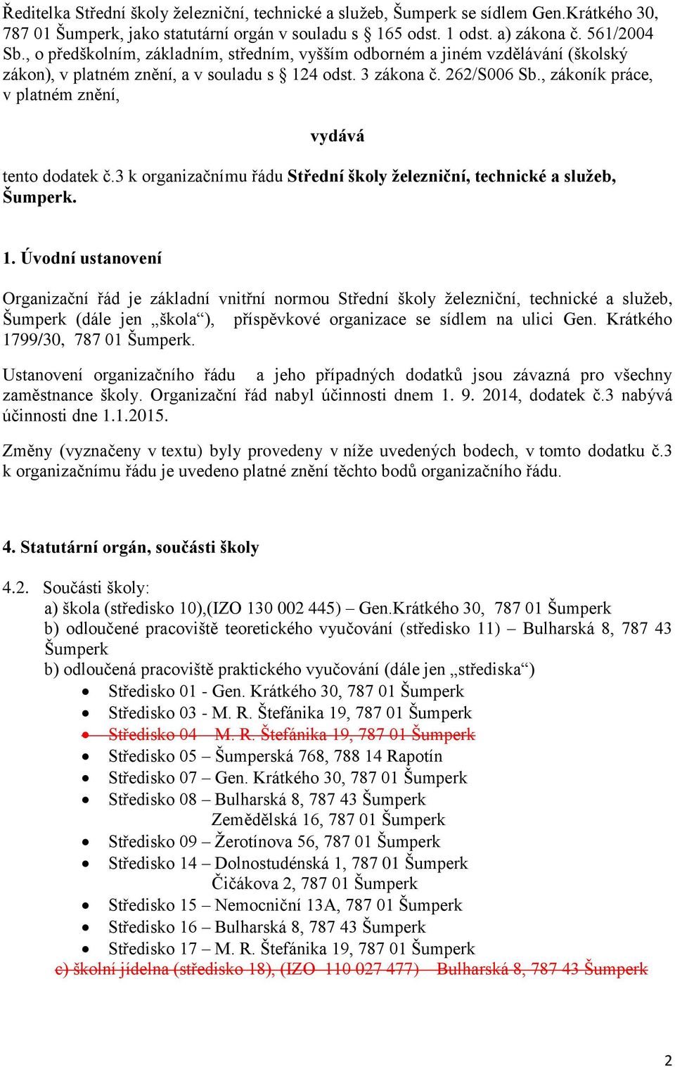 , zákoník práce, v platném znění, vydává tento dodatek č.3 k organizačnímu řádu Střední školy železniční, technické a služeb, Šumperk. 1.