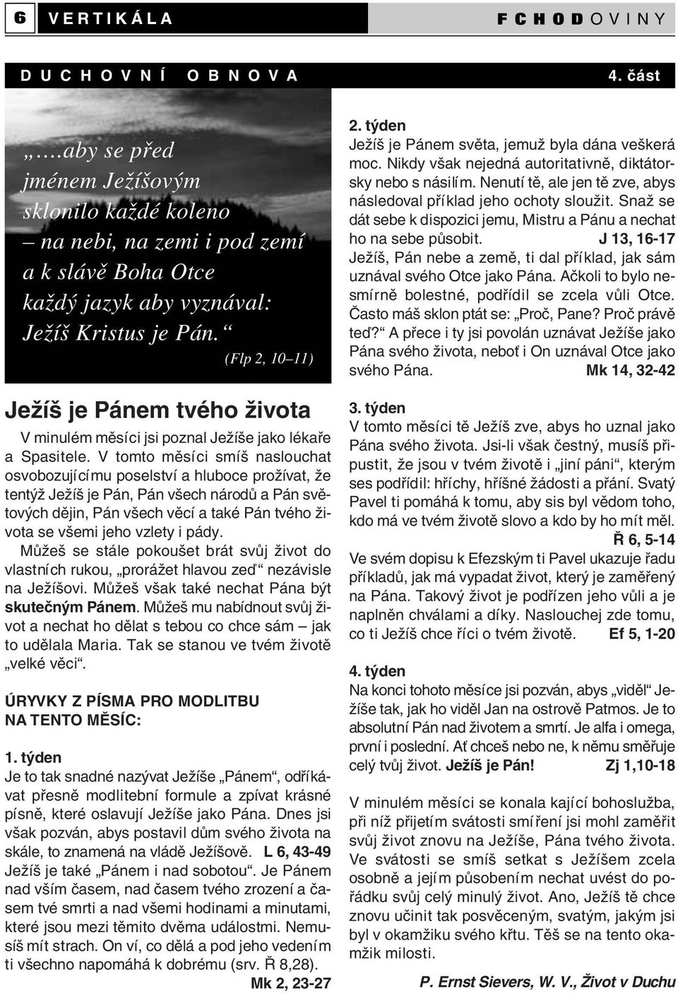 (Flp 2, 10 11) Ježíš je Pánem tvého života V minulém měsíci jsi poznal Ježíše jako lékaře a Spasitele.