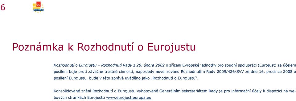 naposledy novelizováno Rozhodnutím Rady 2009/426/SVV ze dne 16.