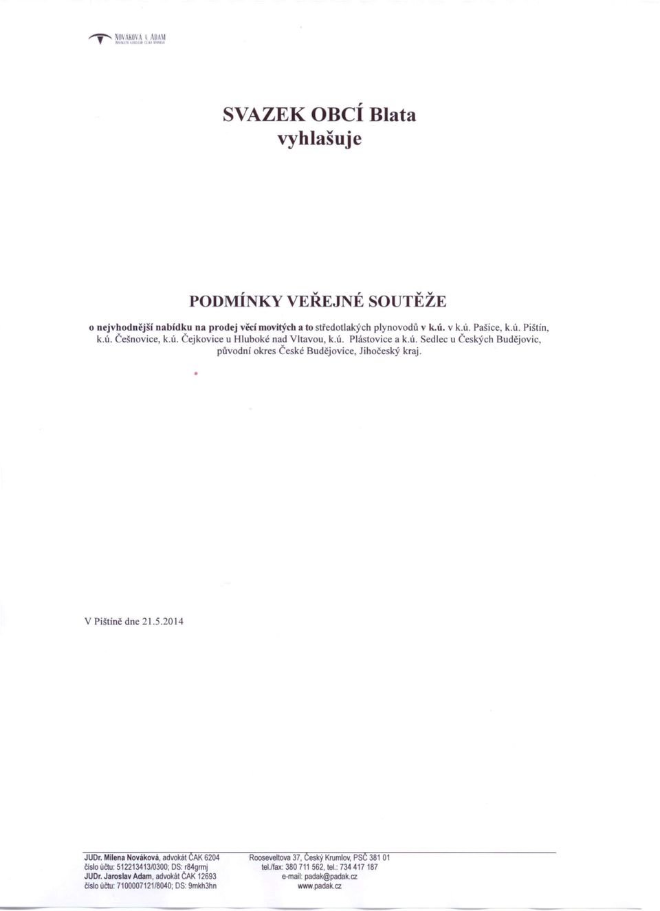 V Pištíně dne 21.5.2014 JUDr. Milena Nováková, advokát ČAK 6204 čislo účtu: 51221341310300; DS: r84grmj JUDr.