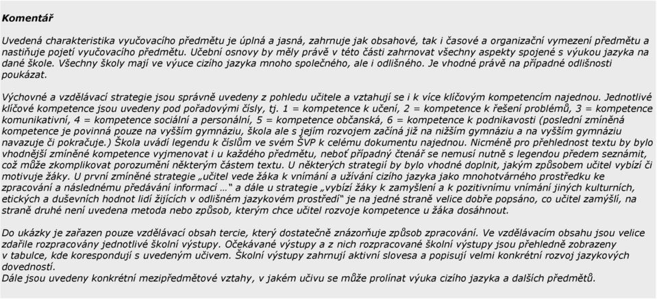 Je vhodné právě na případné odlišnosti poukázat. Výchovné a vzdělávací strategie jsou správně uvedeny z pohledu učitele a vztahují se i k více klíčovým kompetencím najednou.