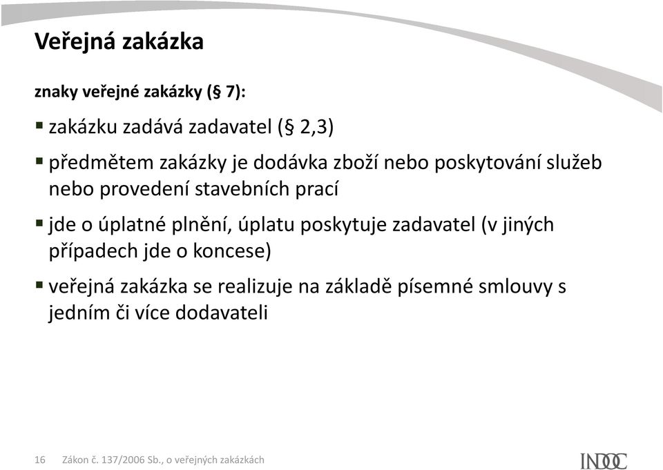 prací jde o úplatné plnění, úplatu poskytuje zadavatel (v jiných případech jde o