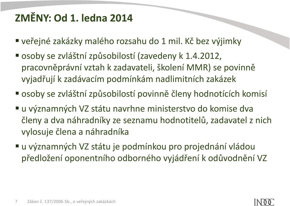 2012, pracovněprávní vztah k zadavateli, školení MMR) se povinně vyjadřují k zadávacím podmínkám nadlimitních zakázek osoby se zvláštní