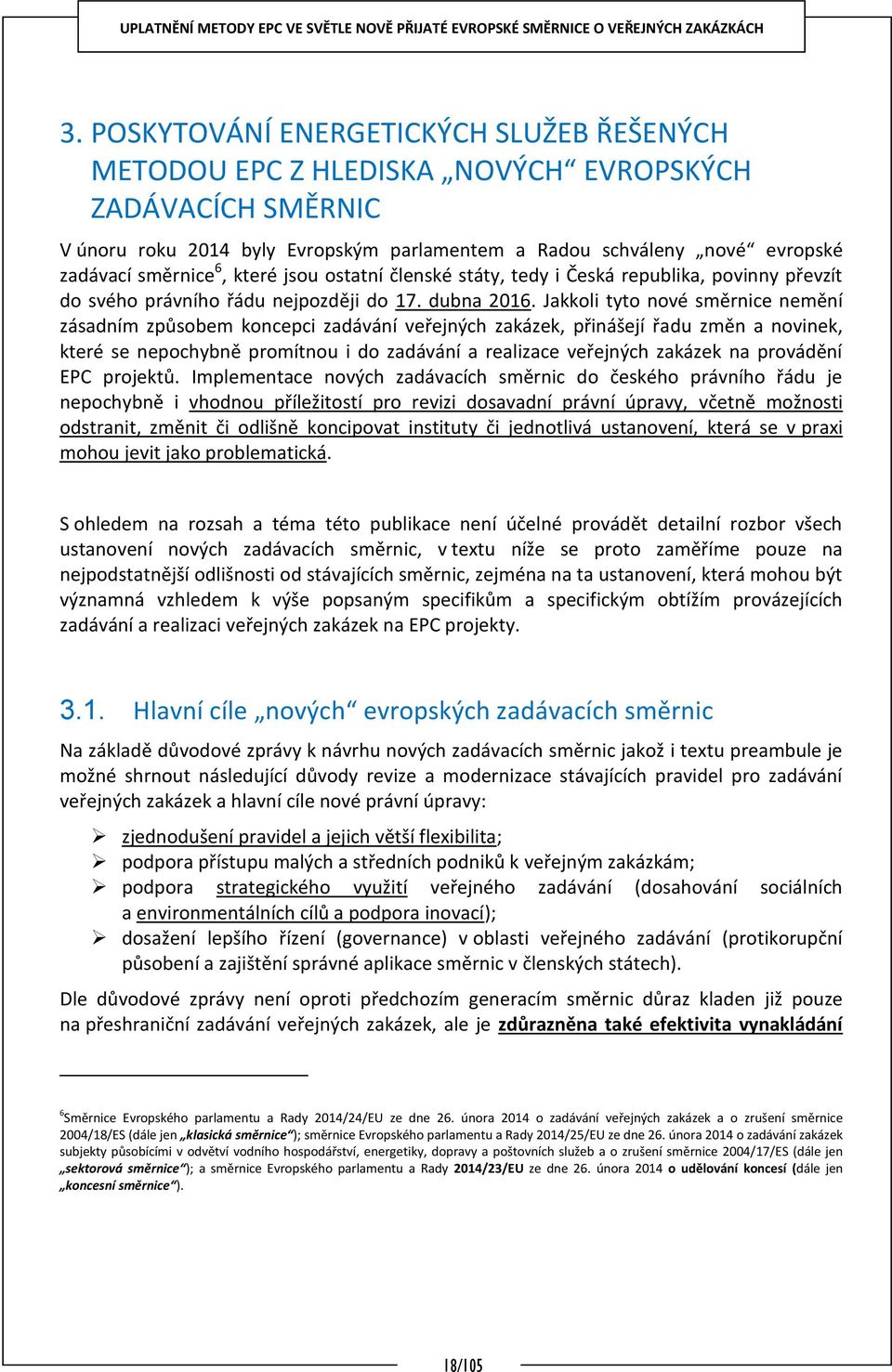 Jakkoli tyto nové směrnice nemění zásadním způsobem koncepci zadávání veřejných zakázek, přinášejí řadu změn a novinek, které se nepochybně promítnou i do zadávání a realizace veřejných zakázek na