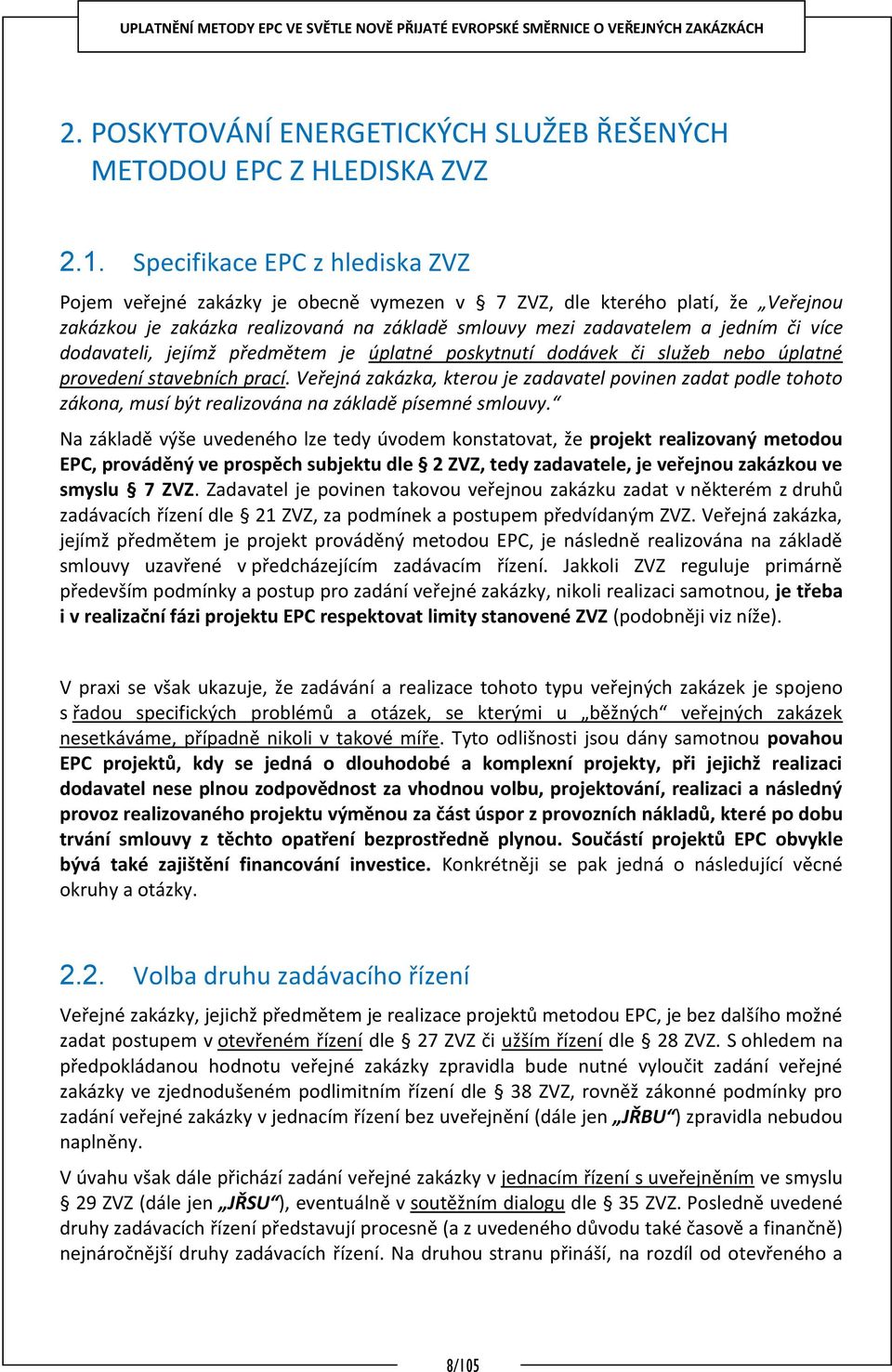 dodavateli, jejímž předmětem je úplatné poskytnutí dodávek či služeb nebo úplatné provedení stavebních prací.