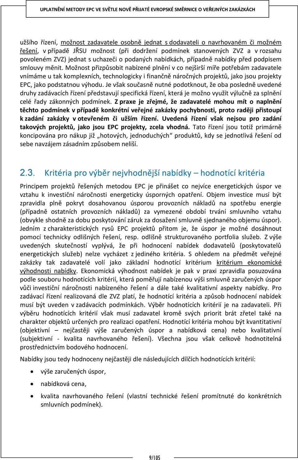 Možnost přizpůsobit nabízené plnění v co nejširší míře potřebám zadavatele vnímáme u tak komplexních, technologicky i finančně náročných projektů, jako jsou projekty EPC, jako podstatnou výhodu.