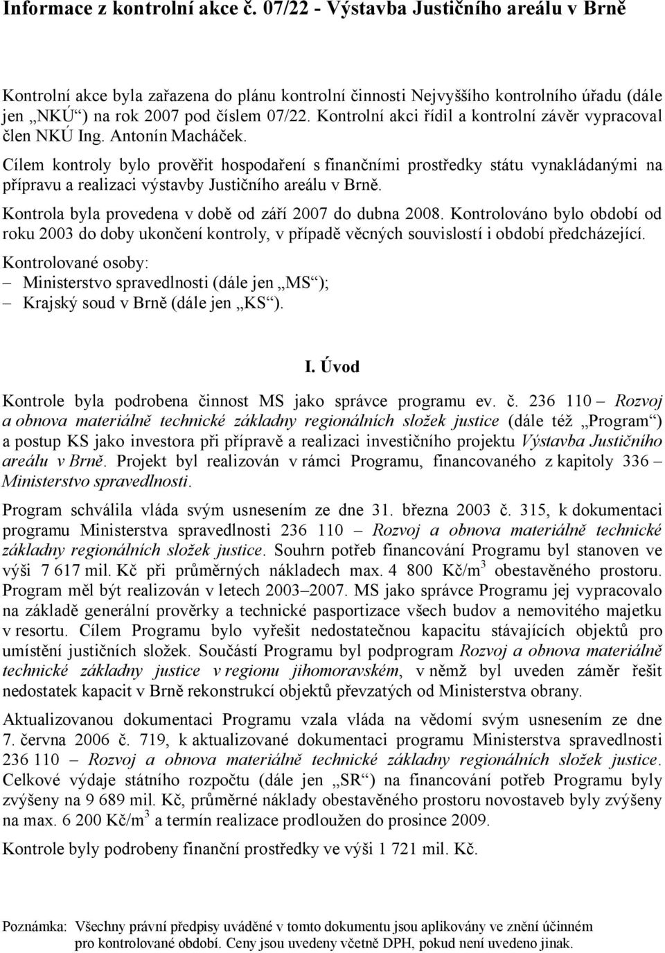 Kontrolní akci řídil a kontrolní závěr vypracoval člen NKÚ Ing. Antonín Macháček.