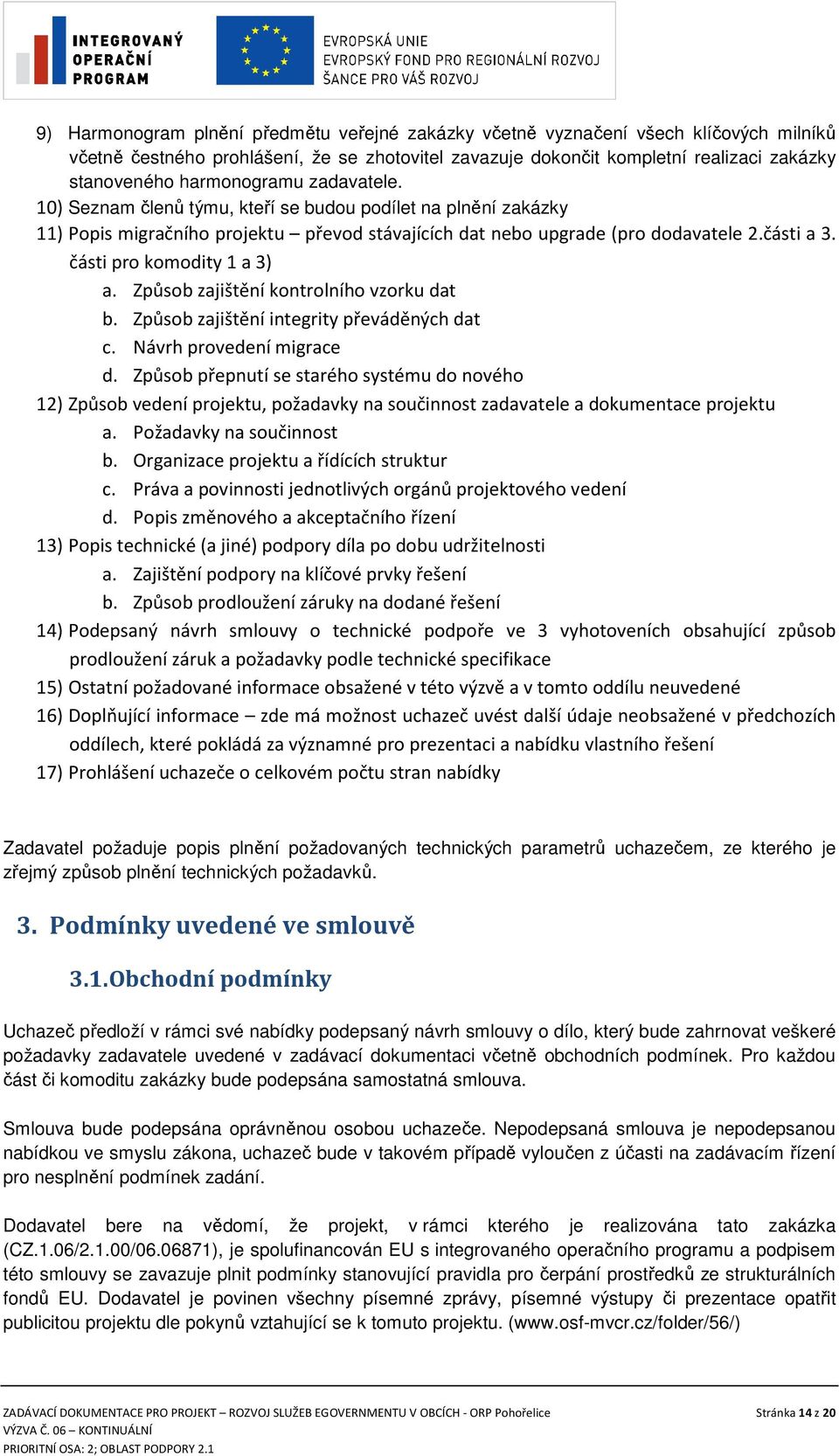 části pro komodity 1 a 3) a. Způsob zajištění kontrolního vzorku dat b. Způsob zajištění integrity převáděných dat c. Návrh provedení migrace d.