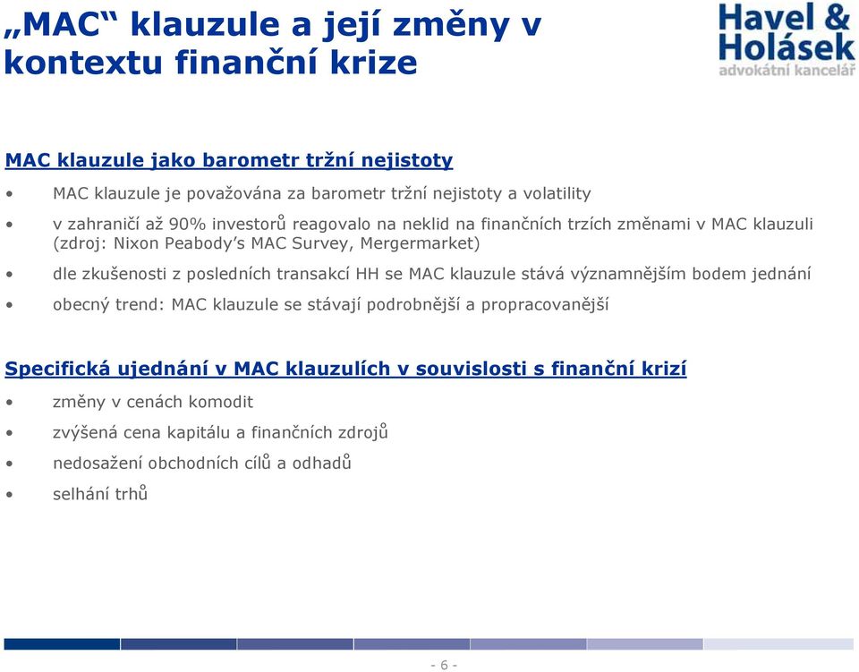 posledních transakcí HH se MAC klauzule stává významnějším bodem jednání obecný trend: MAC klauzule se stávají podrobnější a propracovanější Specifická ujednání v