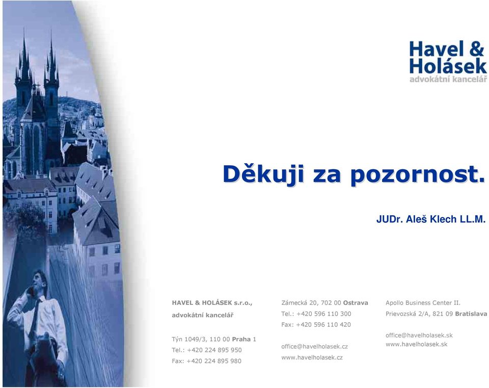 : +420 596 110 300 Fax: +420 596 110 420 office@havelholasek.cz www.havelholasek.cz Apollo Business Center II.