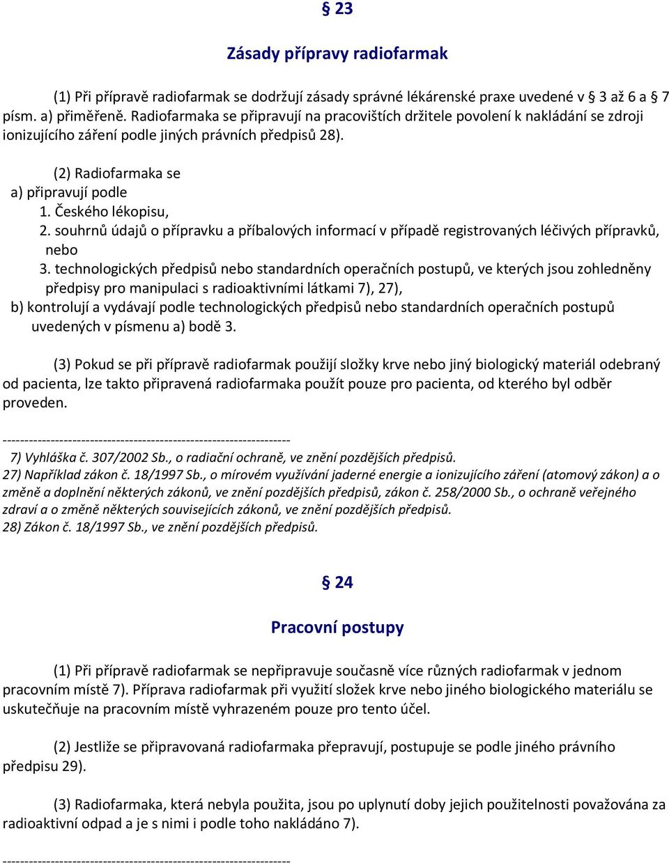 Českého lékopisu, 2. souhrnů údajů o přípravku a příbalových informací v případě registrovaných léčivých přípravků, nebo 3.