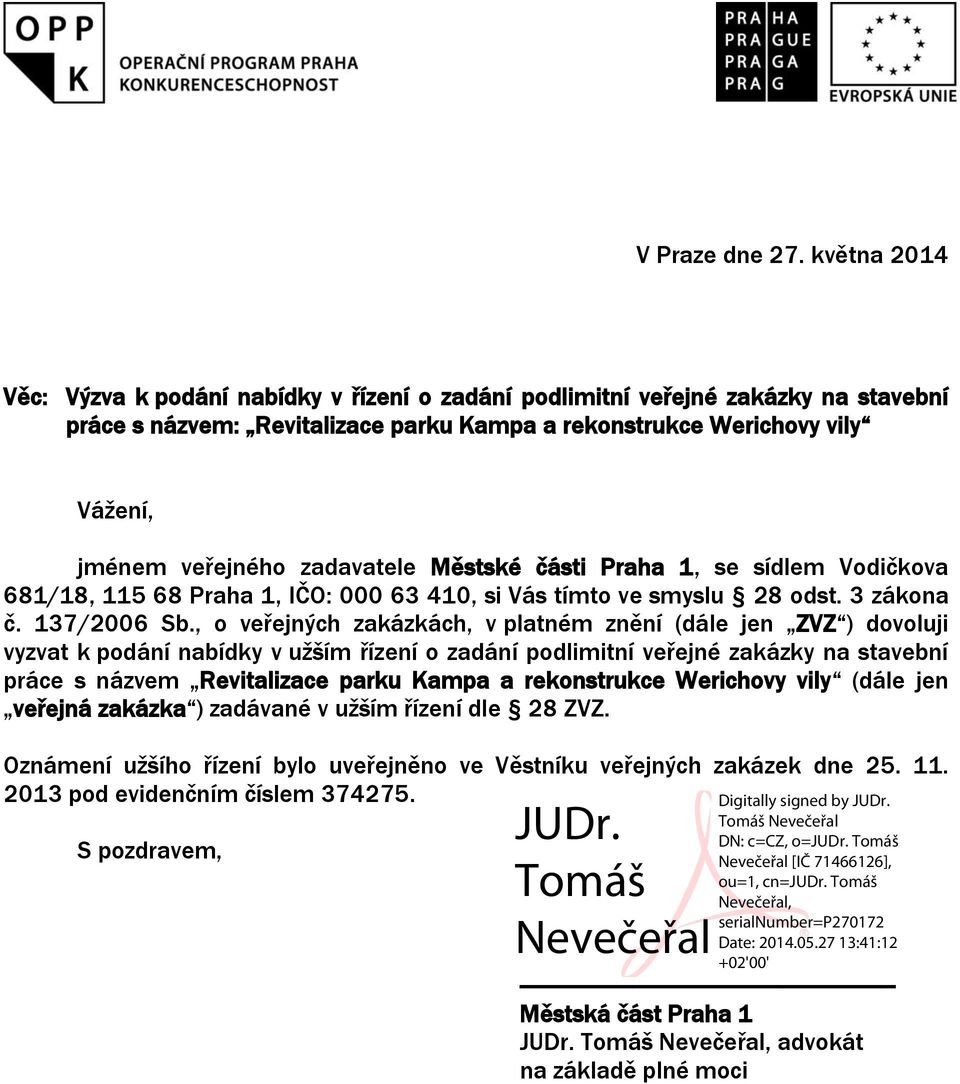 zadavatele Městské části Praha 1, se sídlem Vodičkova 681/18, 115 68 Praha 1, IČO: 000 63 410, si Vás tímto ve smyslu 28 odst. 3 zákona č. 137/2006 Sb.