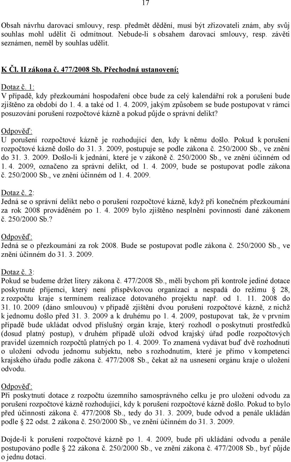 1: V případě, kdy přezkoumání hospodaření obce bude za celý kalendářní rok a porušení bude zjištěno za období do 1. 4.