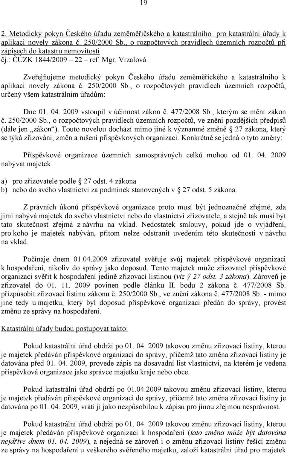 Vrzalová Zveřejňujeme metodický pokyn Českého úřadu zeměměřického a katastrálního k aplikaci novely zákona č. 250/2000 Sb.