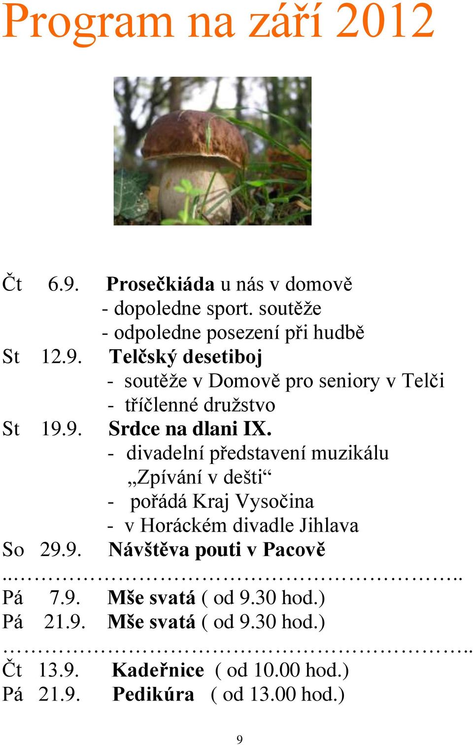 - divadelní představení muzikálu Zpívání v dešti - pořádá Kraj Vysočina - v Horáckém divadle Jihlava So 29.