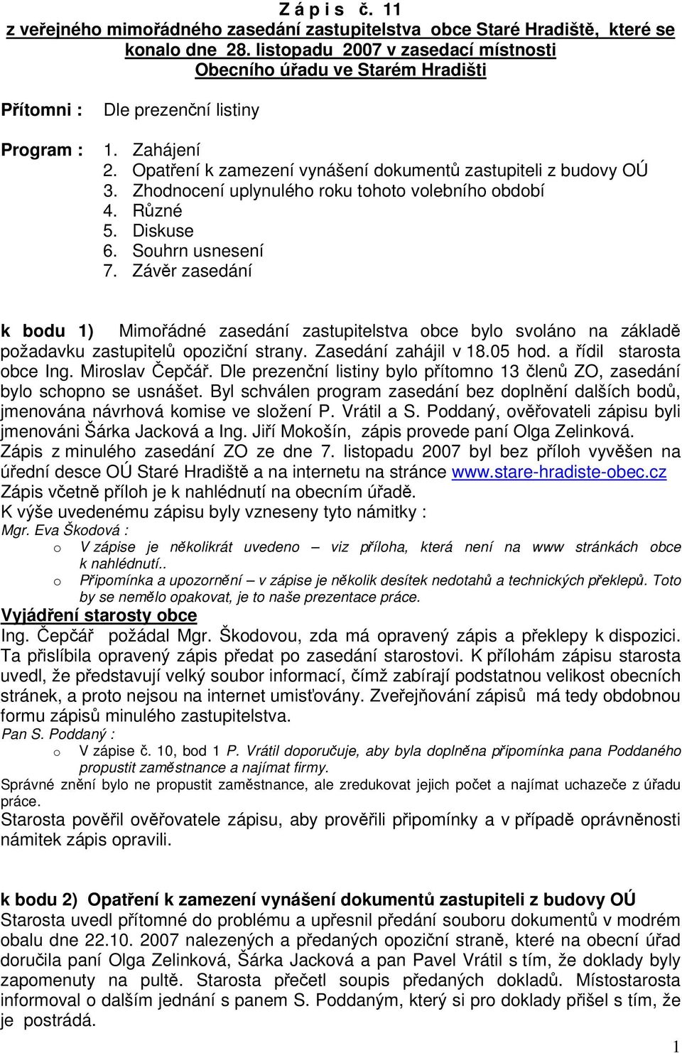 Zhodnocení uplynulého roku tohoto volebního období 4. Rzné 5. Diskuse 6. Souhrn usnesení 7.