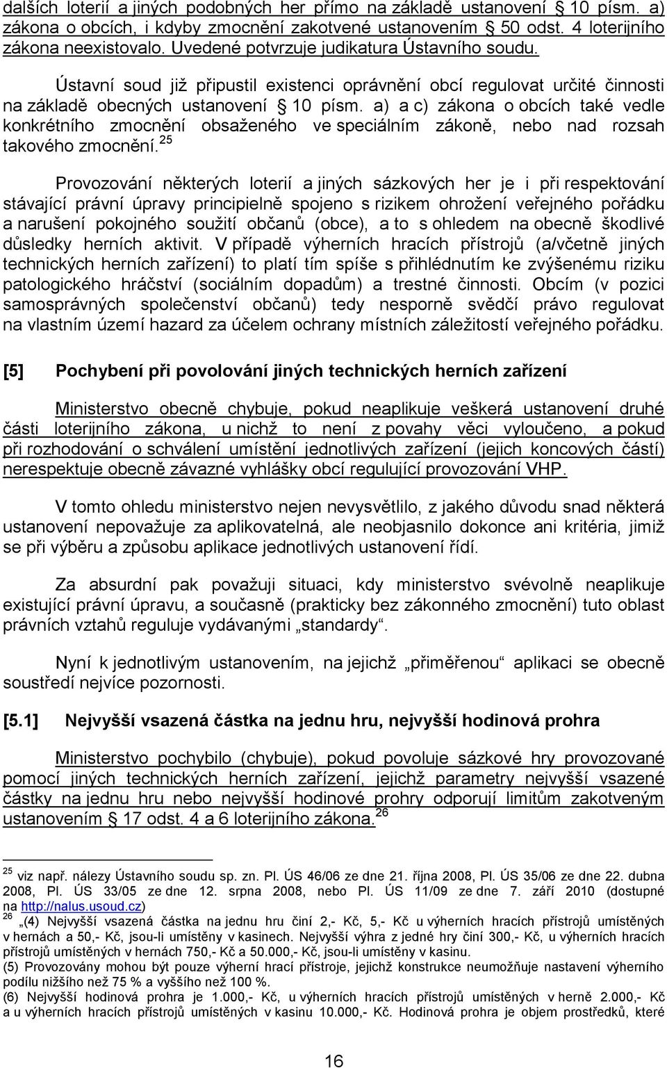 a) a c) zákona o obcích také vedle konkrétního zmocnění obsaženého ve speciálním zákoně, nebo nad rozsah takového zmocnění.