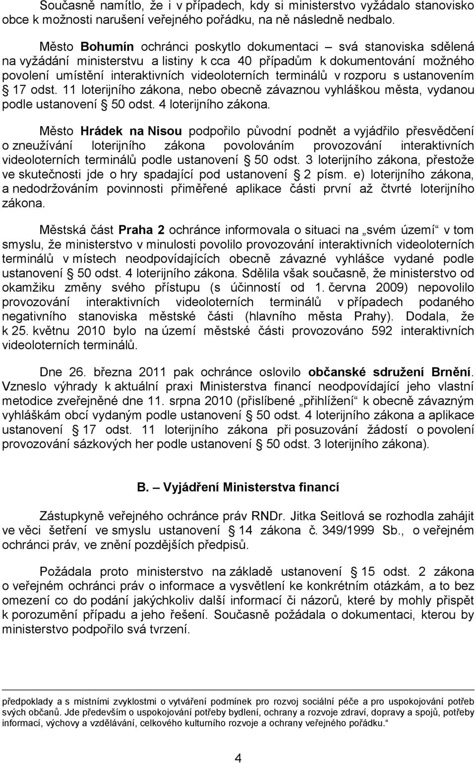 terminálů v rozporu s ustanovením 17 odst. 11 loterijního zákona, nebo obecně závaznou vyhláškou města, vydanou podle ustanovení 50 odst. 4 loterijního zákona.