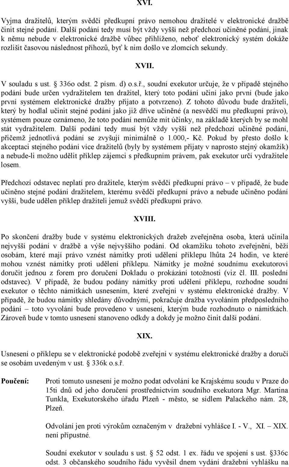 byť k nim došlo ve zlomcích sekundy. XVII. V souladu s ust. 336o odst. 2 písm. d) o.s.ř.