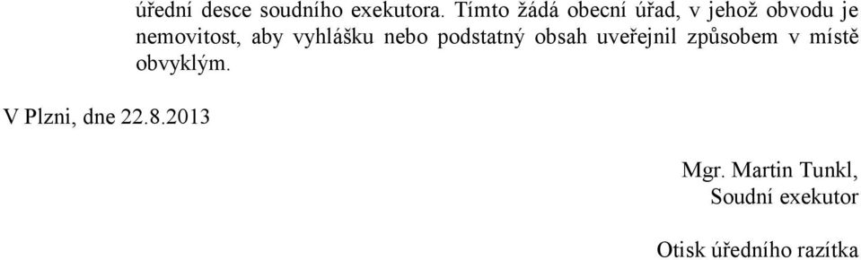 vyhlášku nebo podstatný obsah uveřejnil způsobem v místě