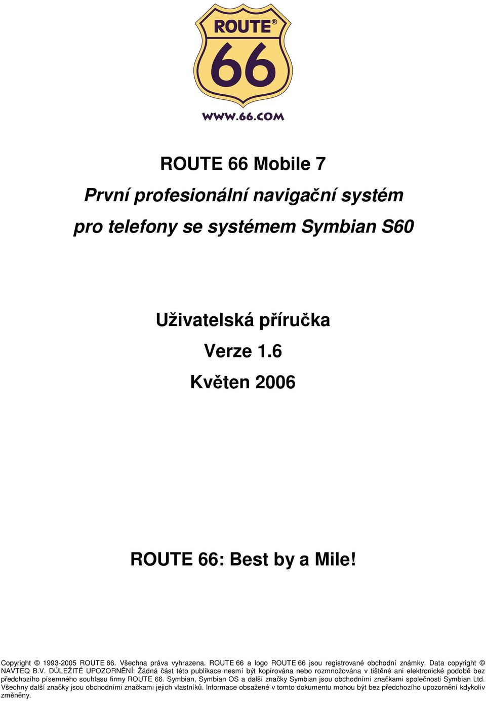 echna práva vyhrazena. ROUTE 66 a lg ROUTE 66 jsu registrvané bchdní známky. Data cpyright NAVT