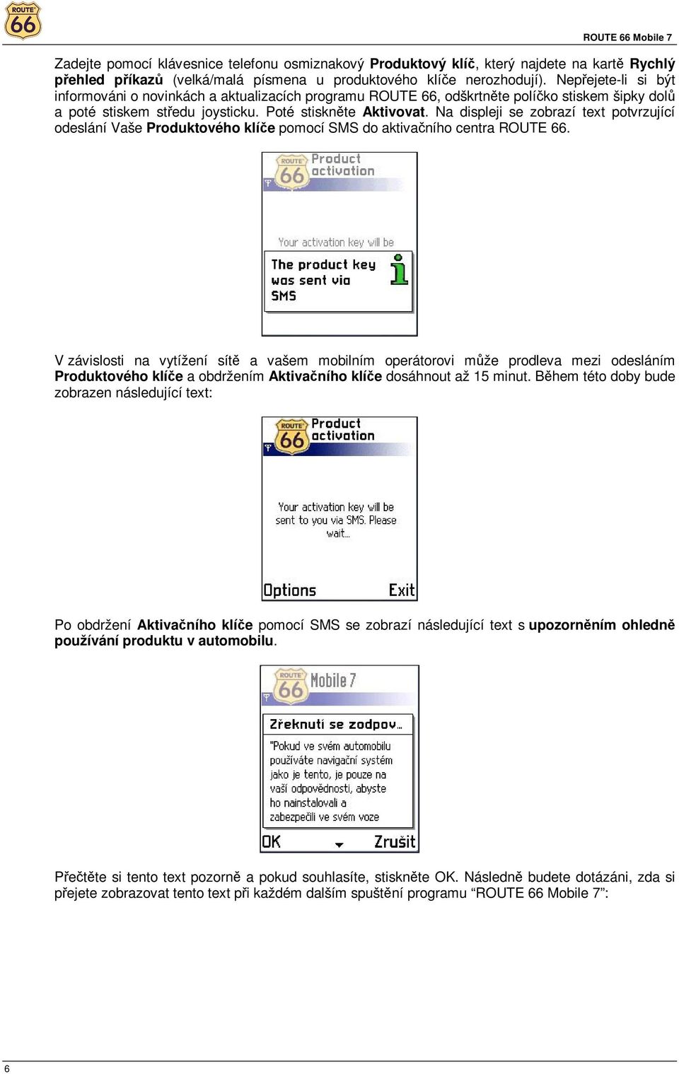 Na displeji se zbrazí text ptvrzující deslání Vaše Prduktvéh klíče pmcí SMS d aktivačníh centra ROUTE 66.