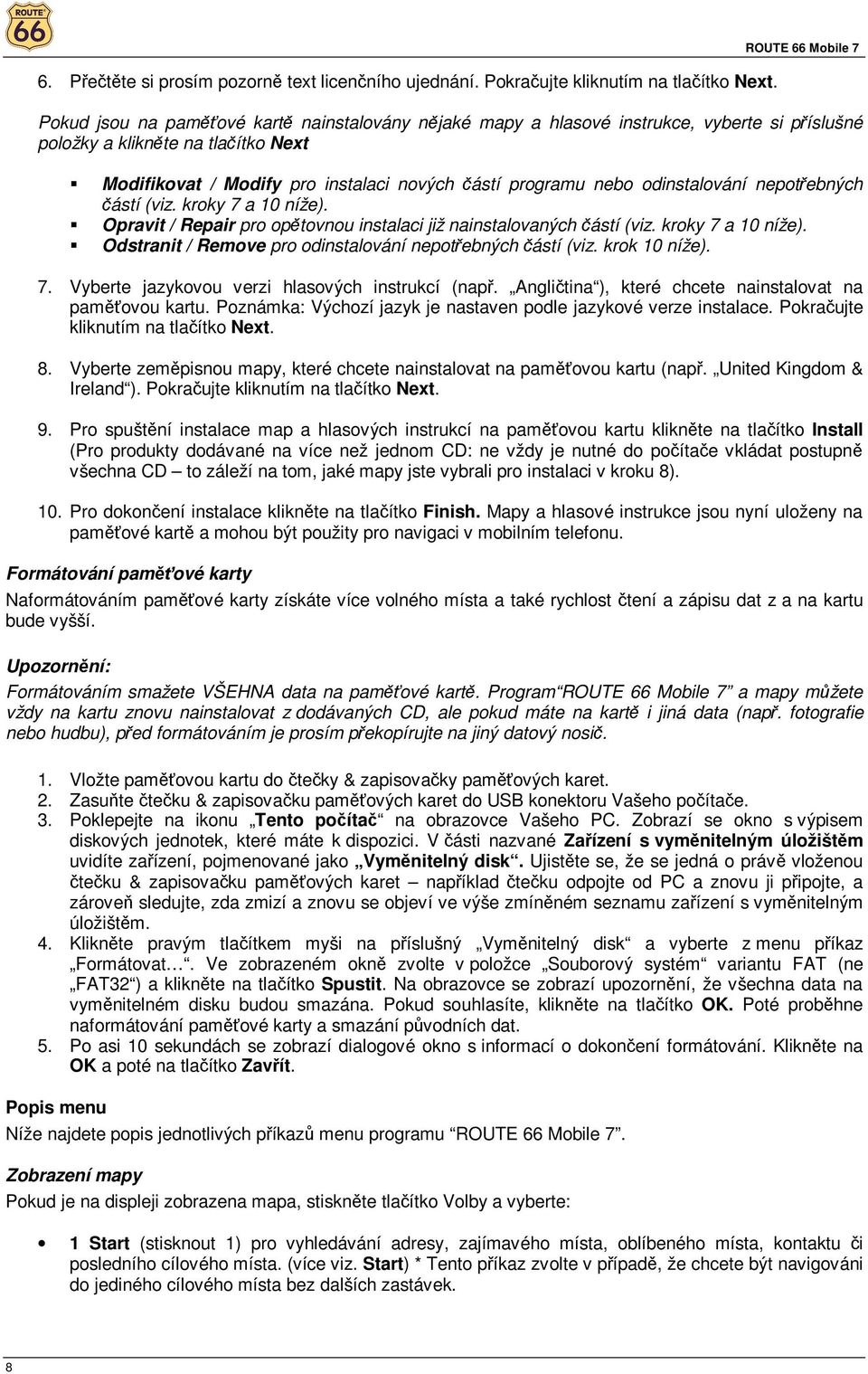 dinstalvání neptřebných částí (viz. krky 7 a 10 níže). Opravit / Repair pr pětvnu instalaci již nainstalvaných částí (viz. krky 7 a 10 níže). Odstranit / Remve pr dinstalvání neptřebných částí (viz.