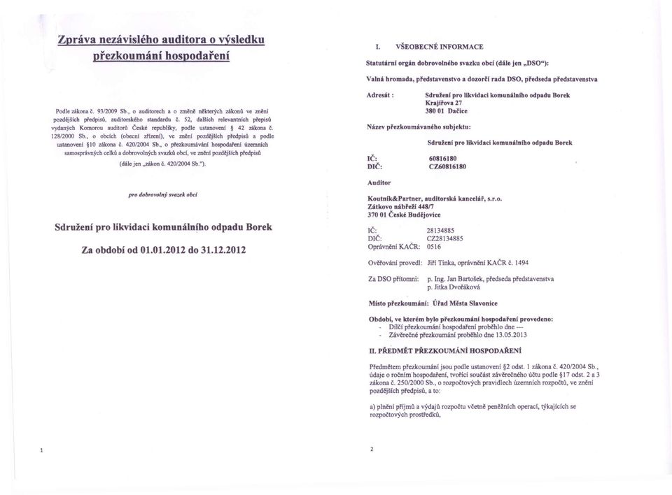 , o auditorech a o změně některých zákonů ve ZDěnI pozdějších předpisů, auditorského standardu č. 52, dalších relevantních přepisů vydaných Komorou auditorů České republiky, podle ustanoven!