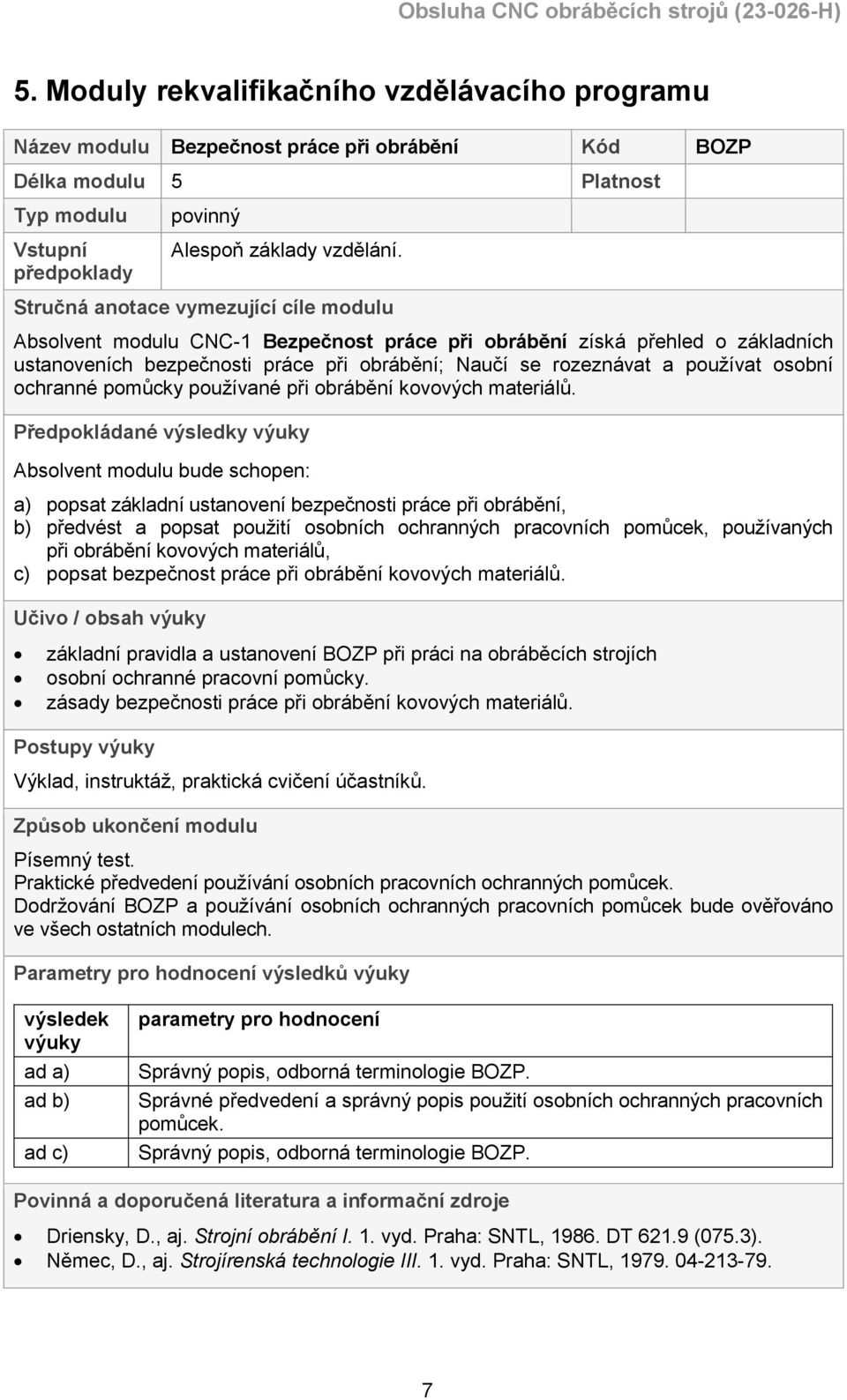 osobní ochranné pomůcky používané při obrábění kovových materiálů.