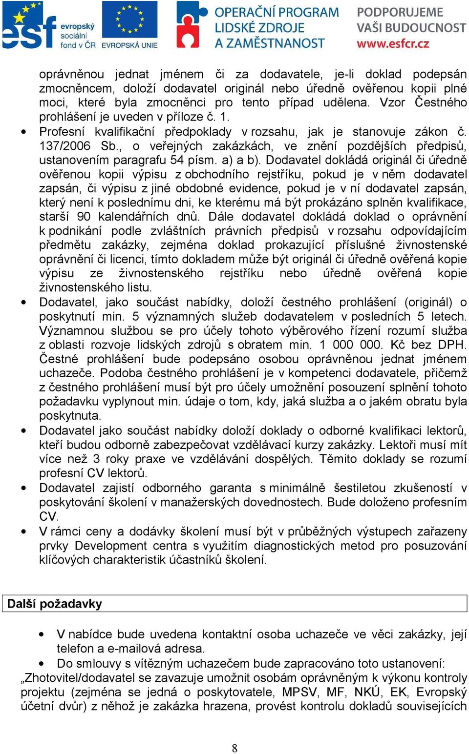 , o veřejných zakázkách, ve znění pozdějších předpisů, ustanovením paragrafu 54 písm. a) a b).