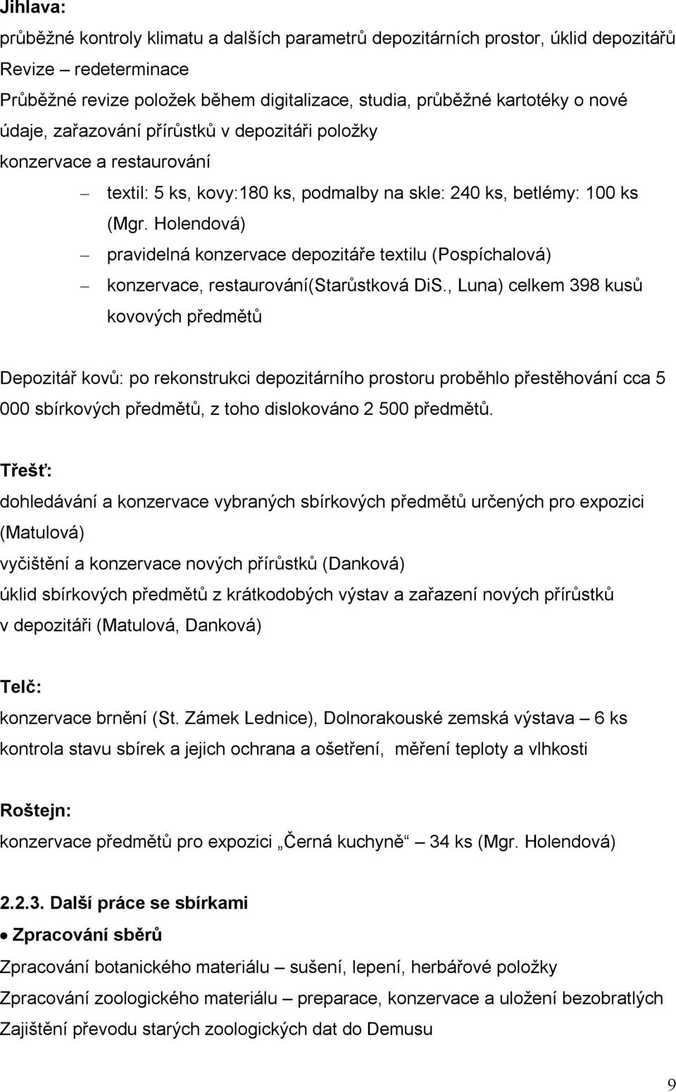 Holendová) pravidelná konzervace depozitáře textilu (Pospíchalová) konzervace, restaurování(starůstková DiS.