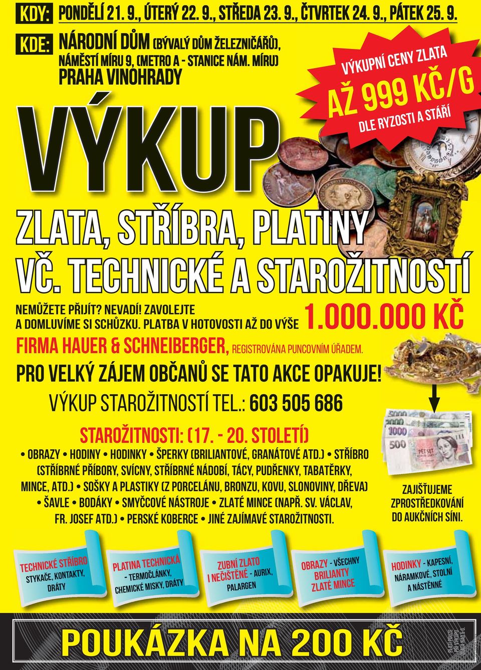 PLATBA V HOTOVOSTI AŽ DO Firma HAUER & Schneiberger, registrována puncovním úřadem. PRO VELKÝ ZÁJEM OBČANŮ SE TATO AKCE OPAKUJE! Výkup starožitností tel.: 603 505 686 STAROŽITNOSTI: (17. - 20.