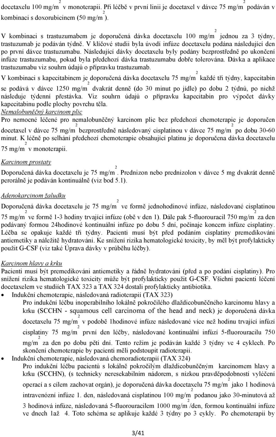 V klíčové studii byla úvodí infúze docetaxelu podána následující den po první dávce trastuzumabu.