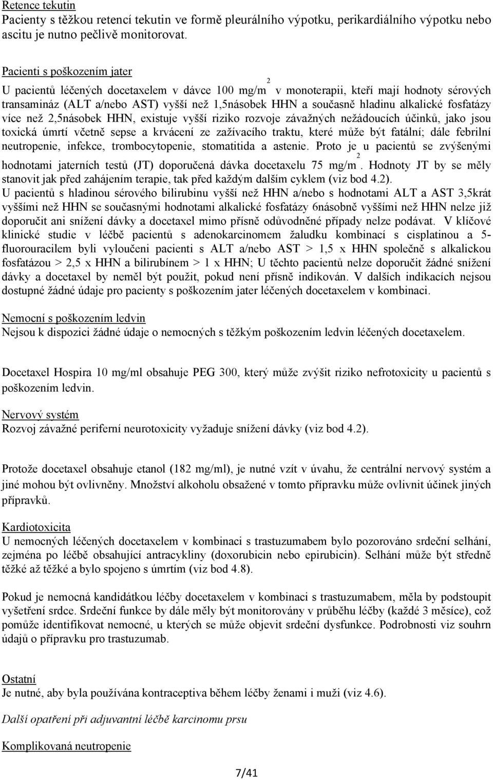 alkalické fosfatázy více než 2,5násobek HHN, existuje vyšší riziko rozvoje závažných nežádoucích účinků, jako jsou toxická úmrtí včetně sepse a krvácení ze zažívacího traktu, které může být fatální;