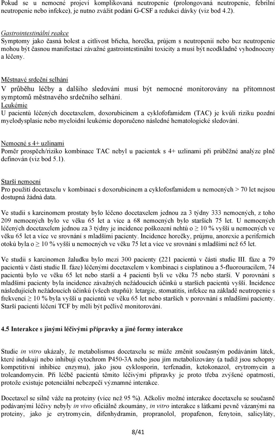 neodkladně vyhodnoceny a léčeny. Městnavé srdeční selhání V průběhu léčby a dalšího sledování musí být nemocné monitorovány na přítomnost symptomů městnavého srdečního selhání.