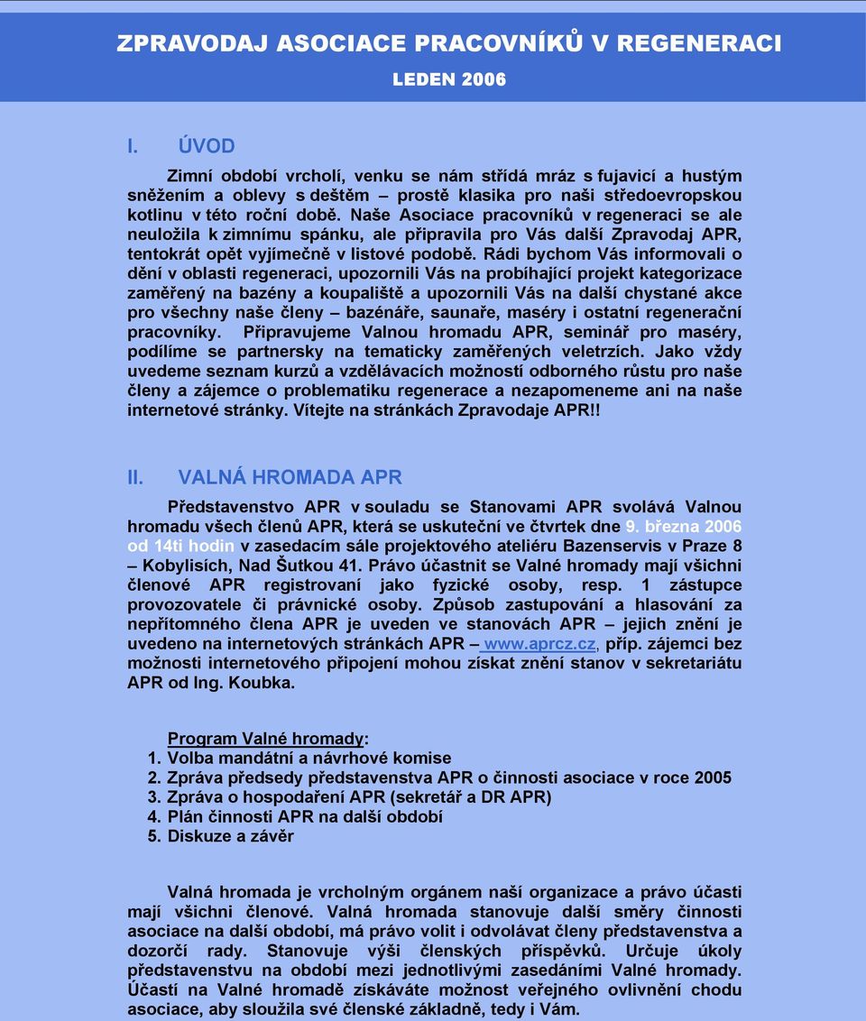 Naše Asociace pracovníků v regeneraci se ale neuložila k zimnímu spánku, ale připravila pro Vás další Zpravodaj APR, tentokrát opět vyjímečně v listové podobě.