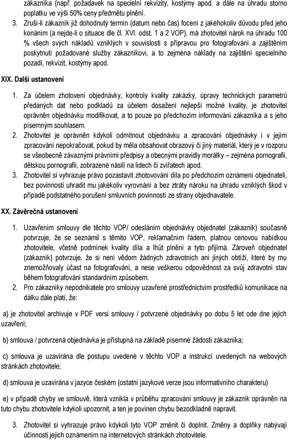 1 a 2 VOP), má zhotovitel nárok na úhradu 100 % všech svých nákladů vzniklých v souvislosti s přípravou pro fotografování a zajištěním poskytnutí požadované služby zákazníkovi, a to zejména náklady