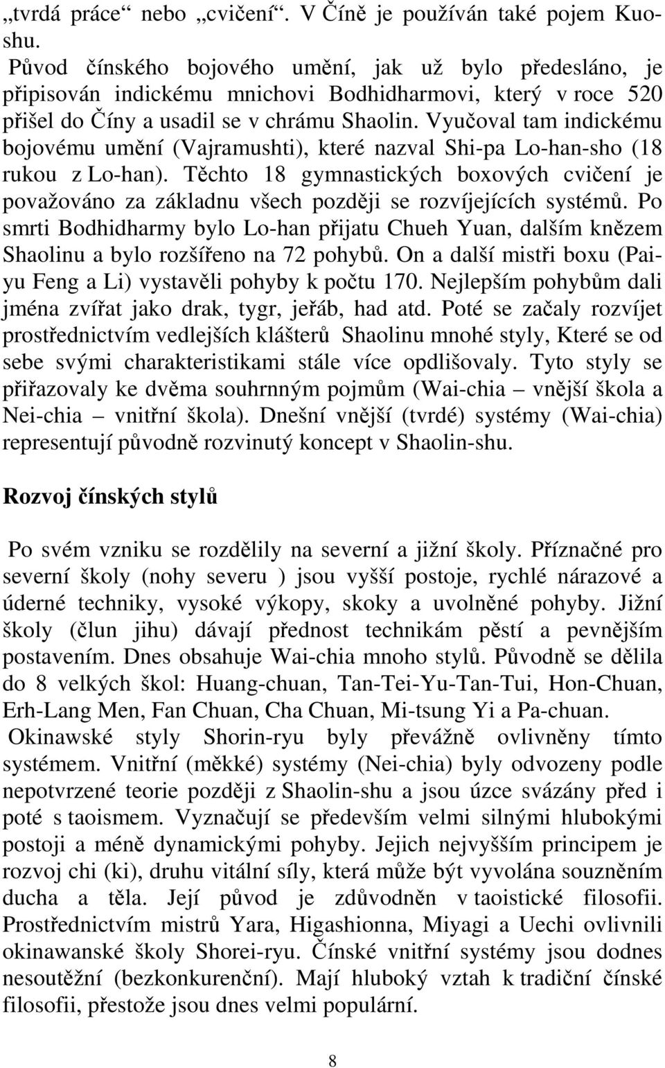 Vyučoval tam indickému bojovému umění (Vajramushti), které nazval Shi-pa Lo-han-sho (18 rukou z Lo-han).