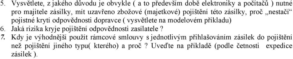 modelovém příkladu) 6. Jaká rizika kryje pojištění odpovědnosti zasílatele? 7.