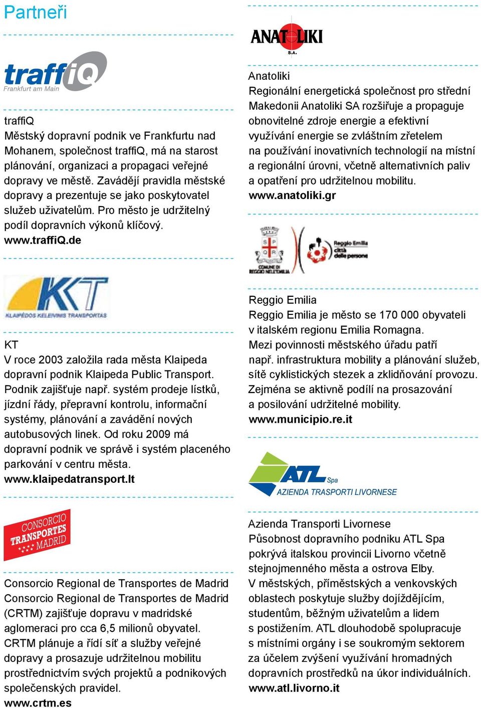 de Anatoliki Regionální energetická společnost pro střední Makedonii Anatoliki SA rozšiřuje a propaguje obnovitelné zdroje energie a efektivní využívání energie se zvláštním zřetelem na používání