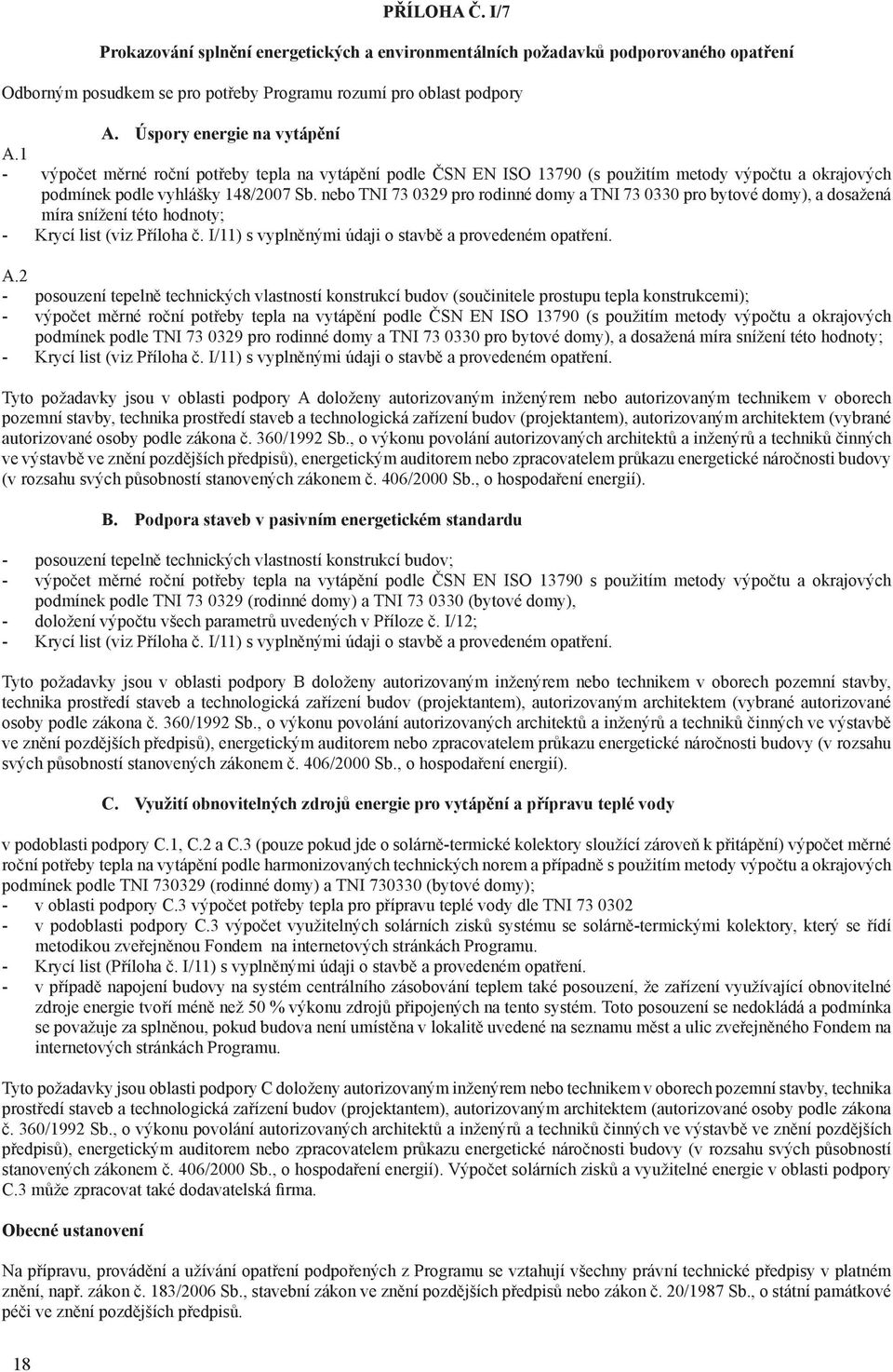 nebo TNI 73 0329 pro rodinné domy a TNI 73 0330 pro bytové domy), a dosažená míra snížení této hodnoty; - Krycí list (viz Příloha č. I/11) s vyplněnými údaji o stavbě a provedeném opatření. A.