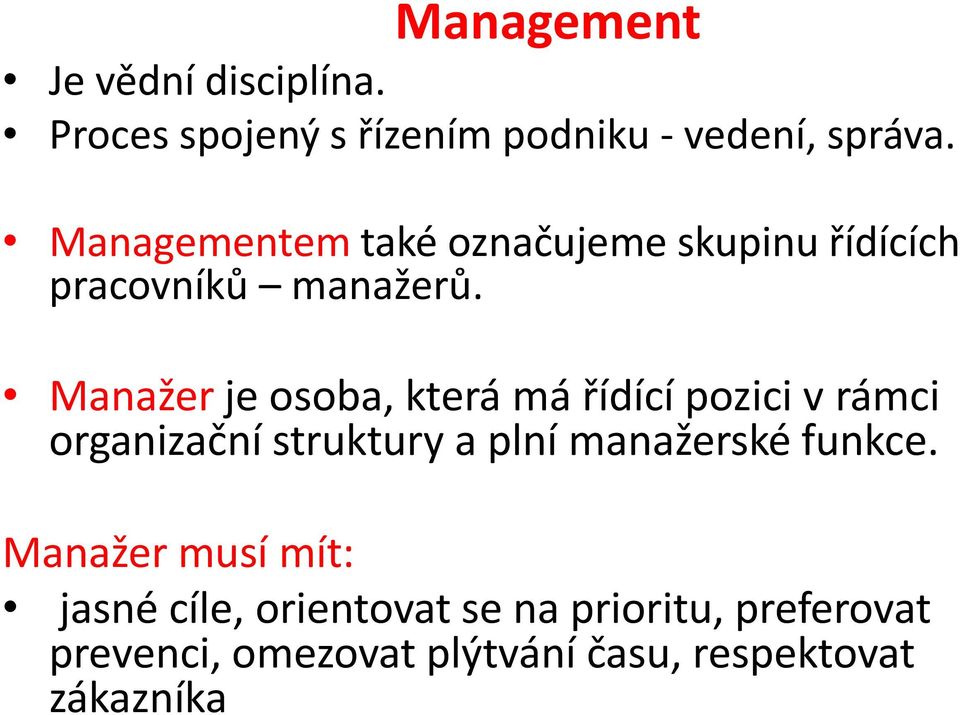 Manažer je osoba, která má řídící pozici v rámci organizační struktury a plní manažerské