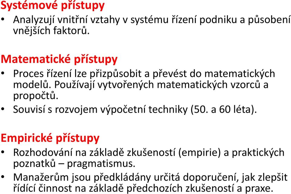 Používají vytvořených matematických vzorců a propočtů. Souvisí s rozvojem výpočetní techniky (50. a 60 léta).