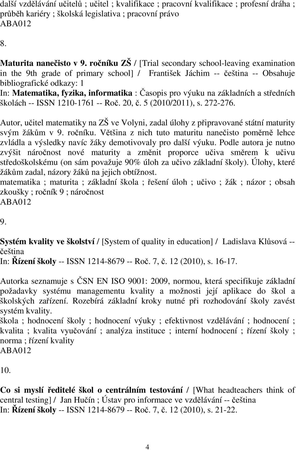 asopis pro výuku na základních a stedních školách -- ISSN 1210-1761 -- Ro. 20,. 5 (2010/2011), s. 272-276.