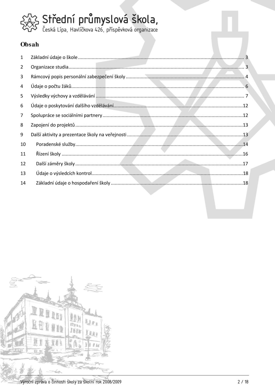 ..12 8 Zapojení do projektů...13 9 Další aktivity a prezentace školy na veřejnosti...13 10 Poradenské služby...14 11 Řízení školy.