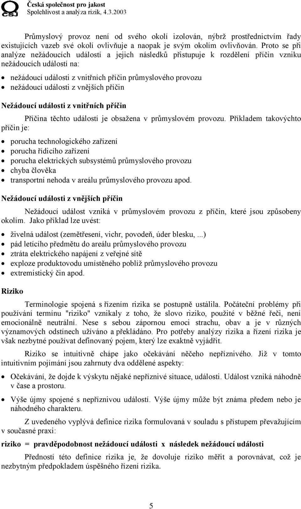 z vnějších příčin Nežádoucí události z vnitřních příčin Příčina těchto událostí je obsažena v průmyslovém provozu.