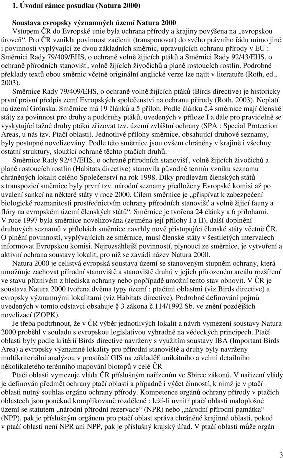 ochraně volně žijících ptáků a Směrnici Rady 92/43/EHS, o ochraně přírodních stanovišť, volně žijících živočichů a planě rostoucích rostlin.