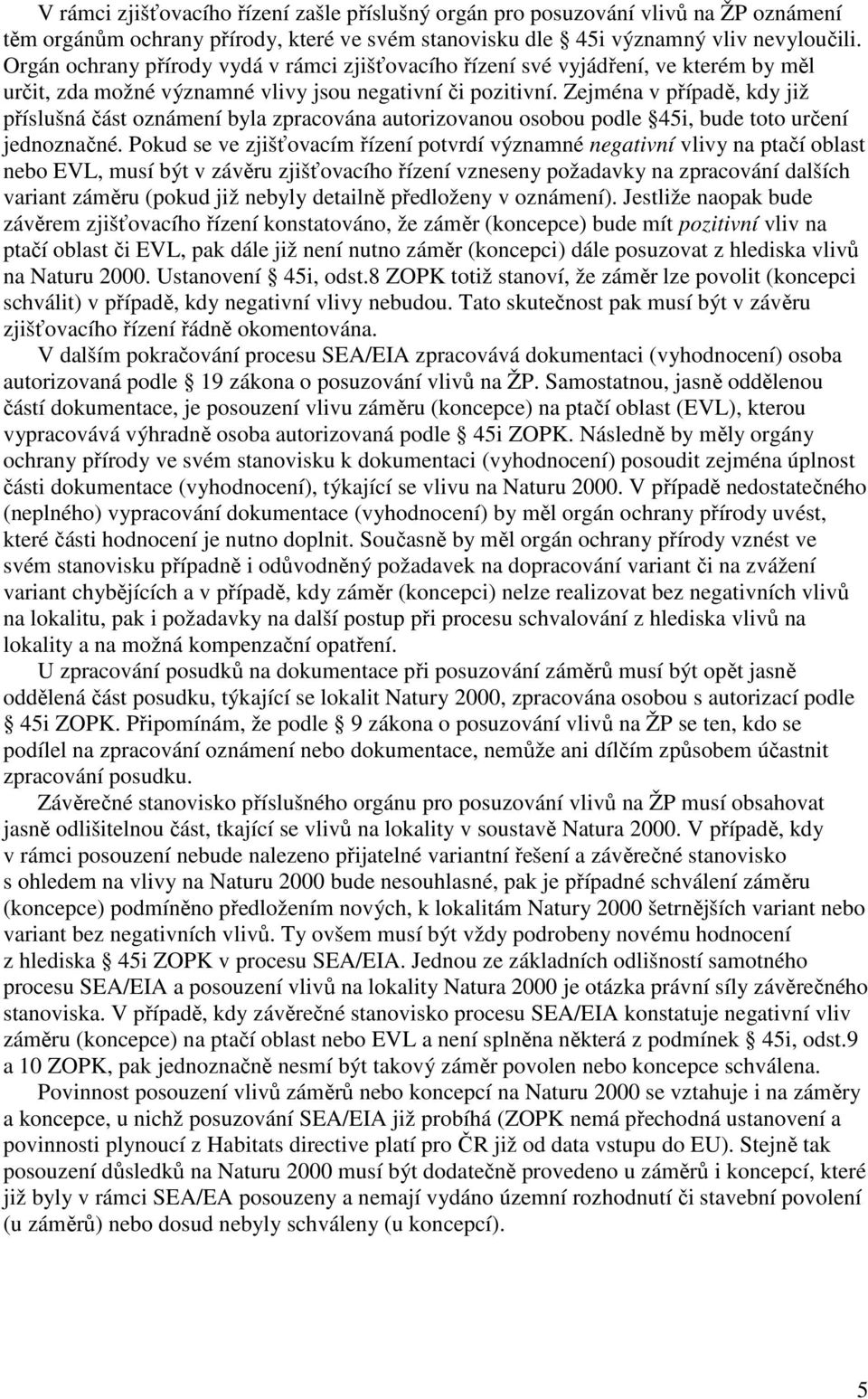 Zejména v případě, kdy již příslušná část oznámení byla zpracována autorizovanou osobou podle 45i, bude toto určení jednoznačné.